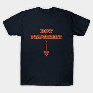 Not Pregnant T-Shirt